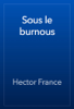 Sous le burnous - Hector France