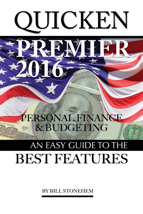 Quicken Premier 2016 Personal Finance and Budgeting: An Easy Guide to the Best Features