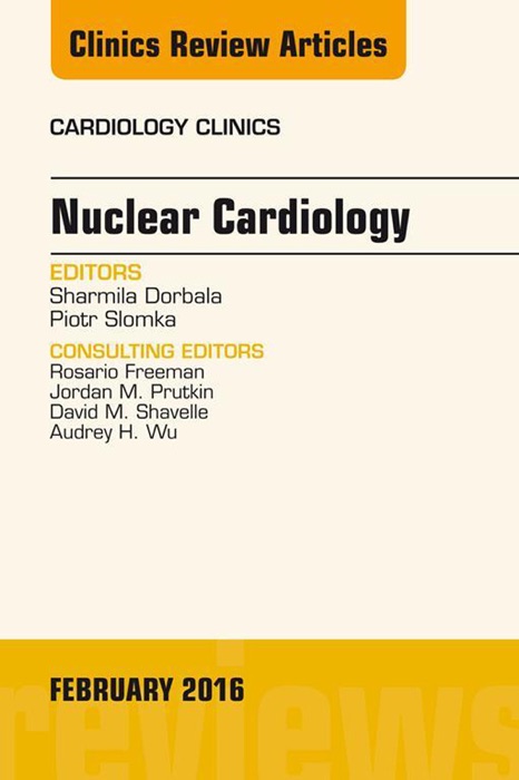 Nuclear Cardiology, An Issue of Cardiology Clinics, E-Book