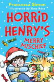 Horrid Henry's Merry Mischief - Francesca Simon & Tony Ross