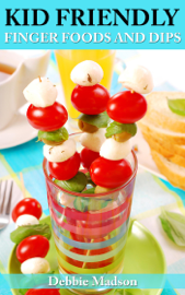 Kid Friendly Finger Foods and Dips