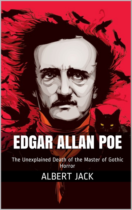 Edgar Allan Poe: The Unexplained Death of the Master of Gothic Horror