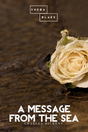 A Message from the Sea - Charles Dickens & Sheba Blake by  Charles Dickens & Sheba Blake PDF Download