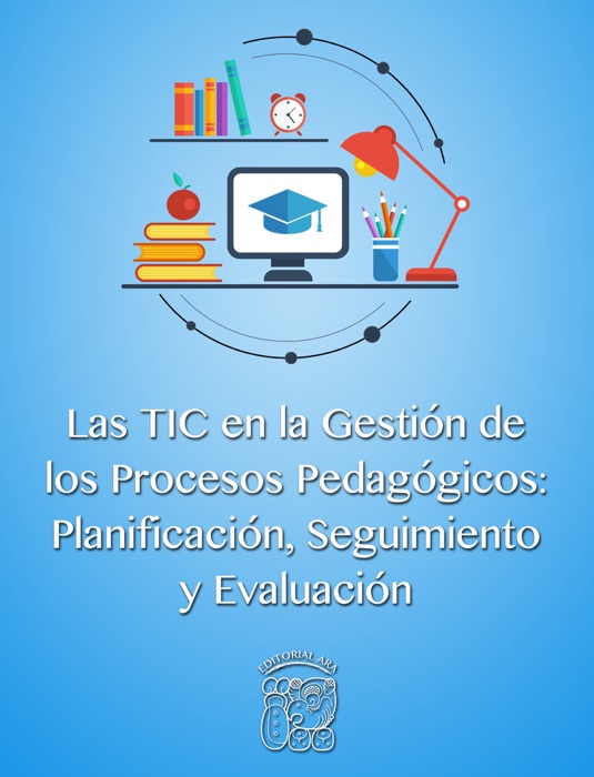 Las TIC en la Gestión de los Procesos Pedagógicos: Planificación, Seguimiento y Evaluación