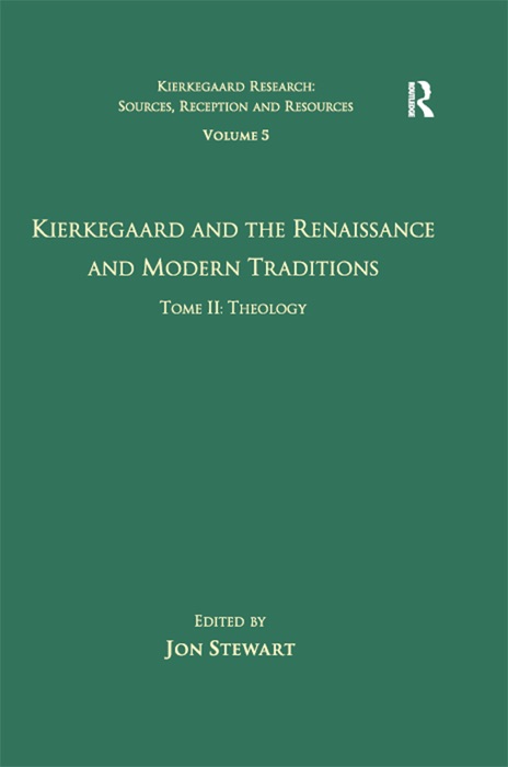 Volume 5, Tome II: Kierkegaard and the Renaissance and Modern Traditions - Theology