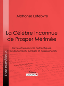 La Célèbre Inconnue de Prosper Mérimée - Alphonse Lefebvre, Félix Chambon & Ligaran
