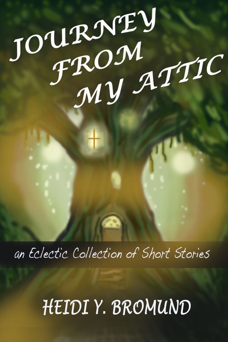 Journey From My Attic: An Eclectic Collection of Short Stories