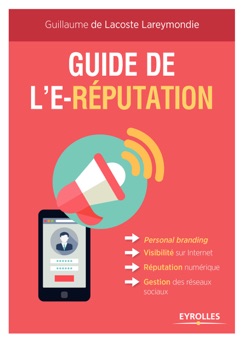 Guide de l'e-réputation - Guillaume de Lacoste Lareymondie