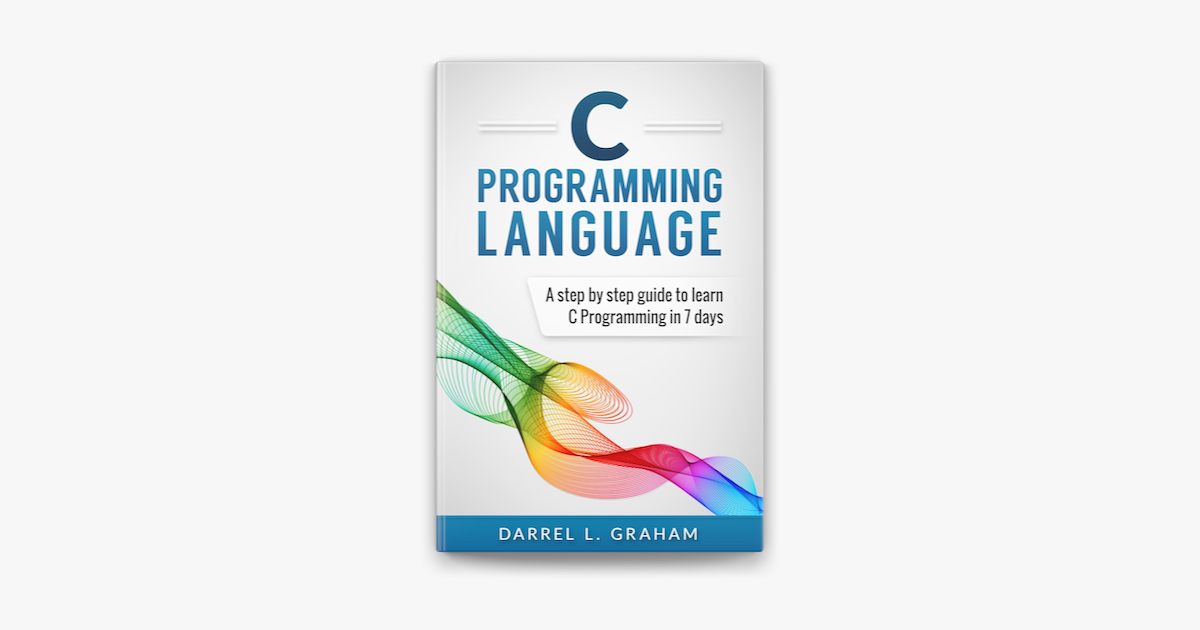 ‎c Programming Language A Step By Step Beginners Guide To Learn C 1459