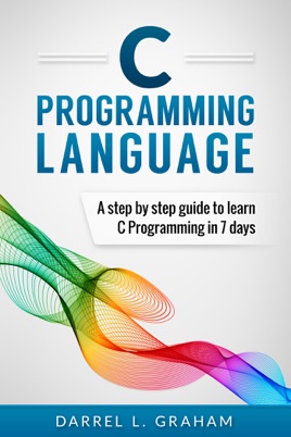 ‎C Programming Language, A Step By Step Beginner's Guide To Learn C ...