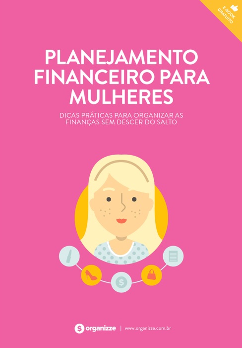 Planejamento financeiro para mulheres. Dicas práticas para organizar as finanças sem descer do salto.