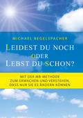 Leidest du noch oder lebst du schon? - Michael Begelspacher