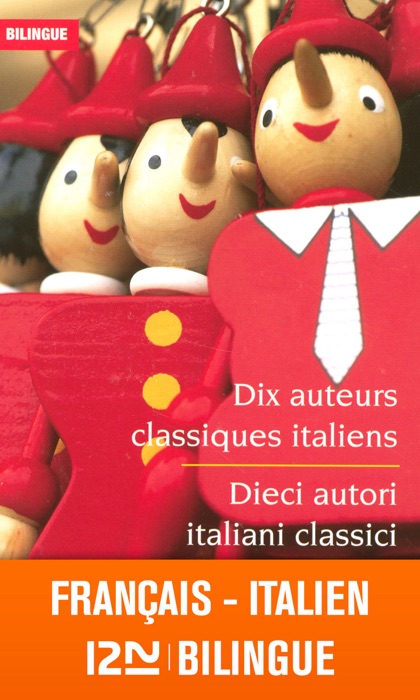 Bilingue français-italien : Dix auteurs classiques italiens - Dieci autori italiani classici