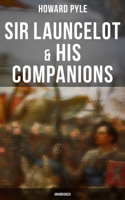 Sir Launcelot & His Companions (Unabridged)