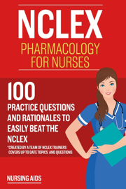 NCLEX: Pharmacology for Nurses: 100 Practice Questions with Rationales to help you Pass the NCLEX! NCLEX: Pharmacology for Nurses: 100 Practice Questions with Rationales to help you Pass the NCLEX!