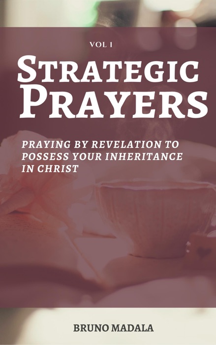 Strategic Prayers: Praying by Revelation to Possess Your Inheritance in Christ