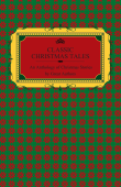 Classic Christmas Tales - An Anthology of Christmas Stories by Great Authors Including Hans Christian Andersen, Leo Tolstoy, L. Frank Baum, Fyodor Dostoyevsky, and O. Henry - Various Authors