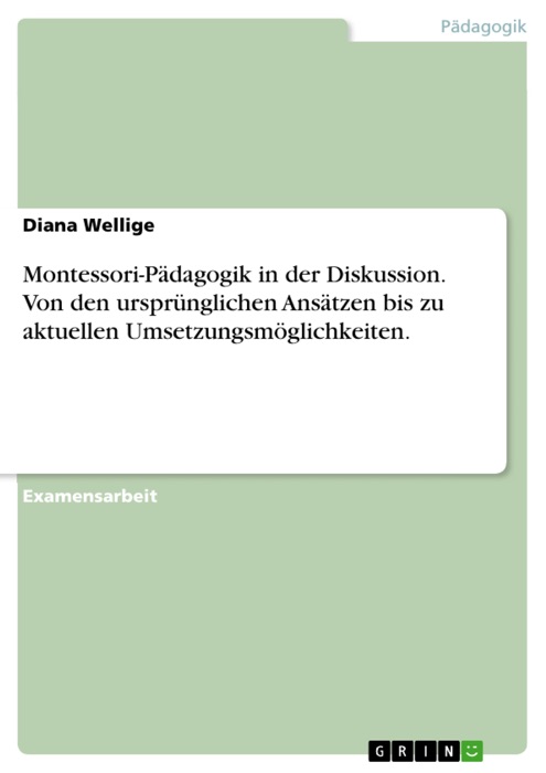 Montessori-Pädagogik in der Diskussion. Von den ursprünglichen Ansätzen bis zu aktuellen Umsetzungsmöglichkeiten.