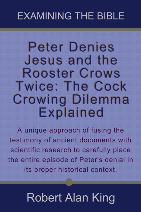 Peter Denies Jesus and the Rooster Crows Twice: The Cock Crowing Dilemma Explained (Examining the Bible)