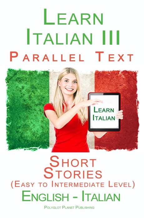 Learn Italian III - Parallel Text - Short Stories (Easy to Intermediate Level) Italian - English