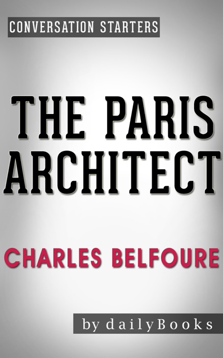 The Paris Architect: A Novel by Charles Belfoure  Conversation Starters