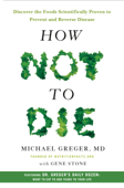 How Not to Die - Michael Greger, M.D., FACLM & Gene Stone