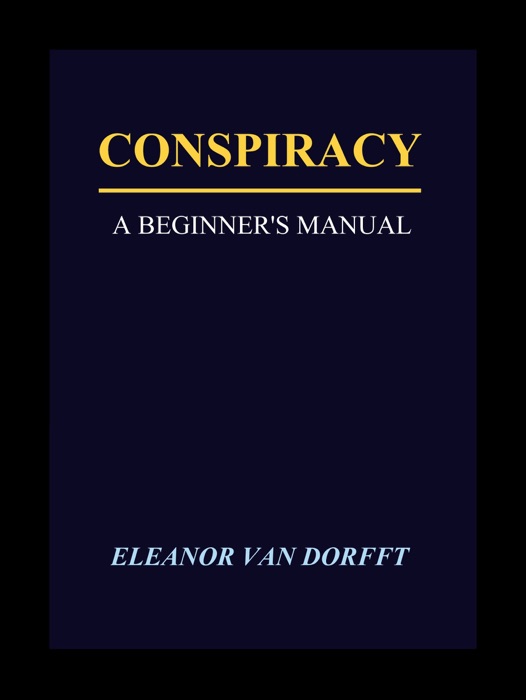 Conspiracy: A Beginner's Manual