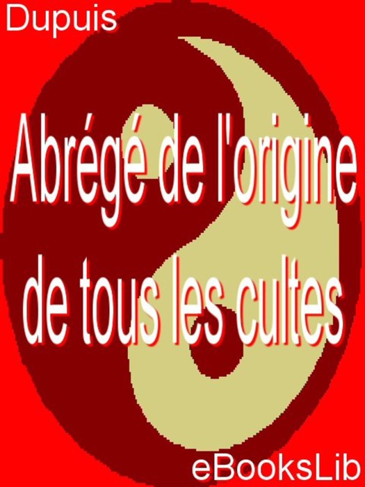 Abrégé de l'origine de tous les cultes