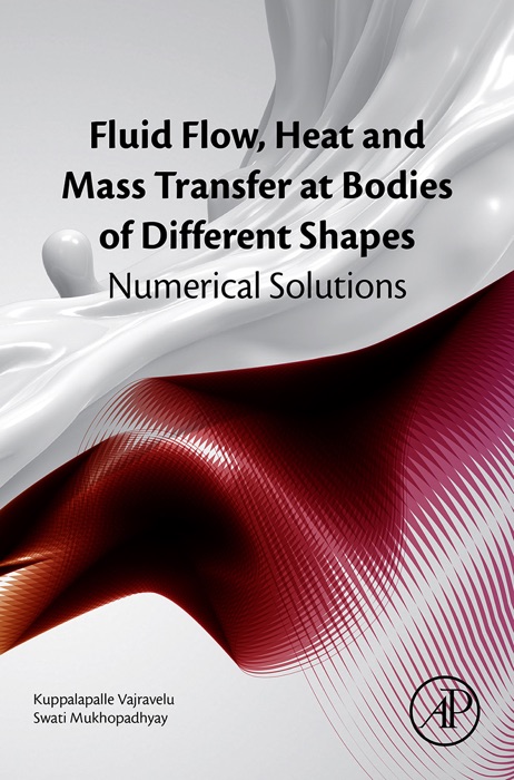 Fluid Flow, Heat and Mass Transfer at Bodies of Different Shapes (Enhanced Edition)