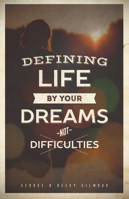 Defining Life by Your Dreams Not Difficulties