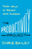 The Productivity Project - Chris Bailey