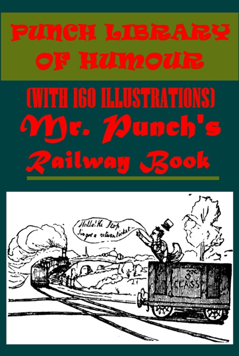 Mr. Punch's Railway Book (with 160 Illustrations)