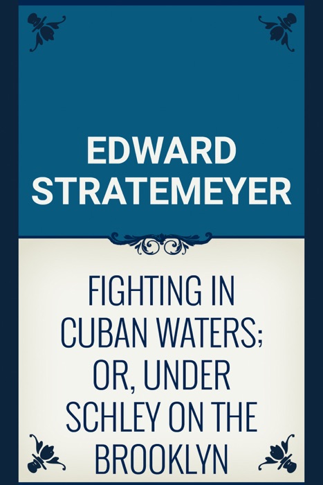 Fighting in Cuban Waters; Or, Under Schley on the Brooklyn