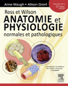 Ross et Wilson. Anatomie et physiologie normales et pathologiques - Anne Waugh MSc CertEd SRN RNT FHEA, Allison Grant BSc, PhD, RGN, Julie Cosserat & John Scott & Co