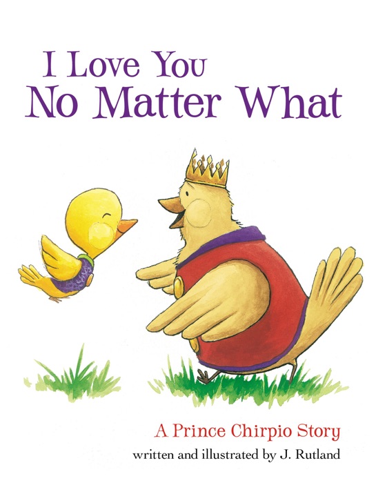 I Love You No Matter What: A Prince Chirpio Story