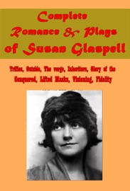 Complete Romance & Plays of Susan Glaspell