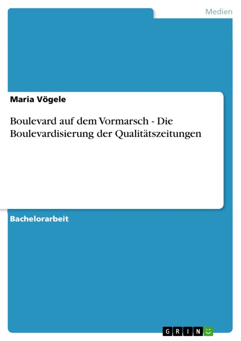 Boulevard auf dem Vormarsch - Die Boulevardisierung der Qualitätszeitungen