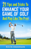 Golf: 21 Tips and Tricks To Enhance Your Game of Golf And Play Like The Pros - Kevin Anderson