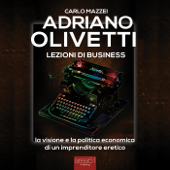Adriano Olivetti. Lezioni di business - Carlo Mazzei