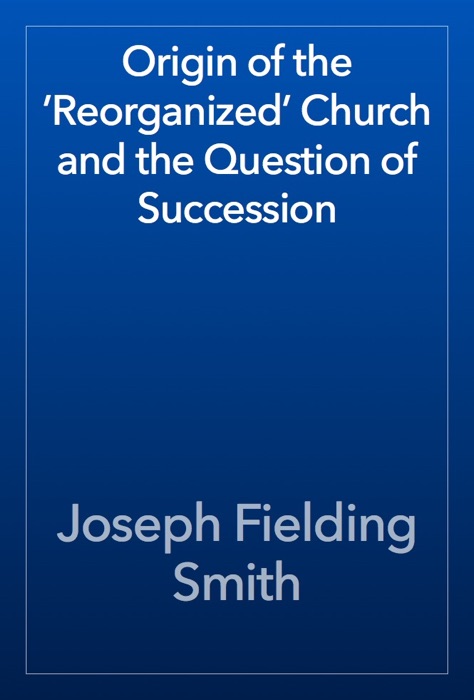 Origin of the ’Reorganized’ Church and the Question of Succession