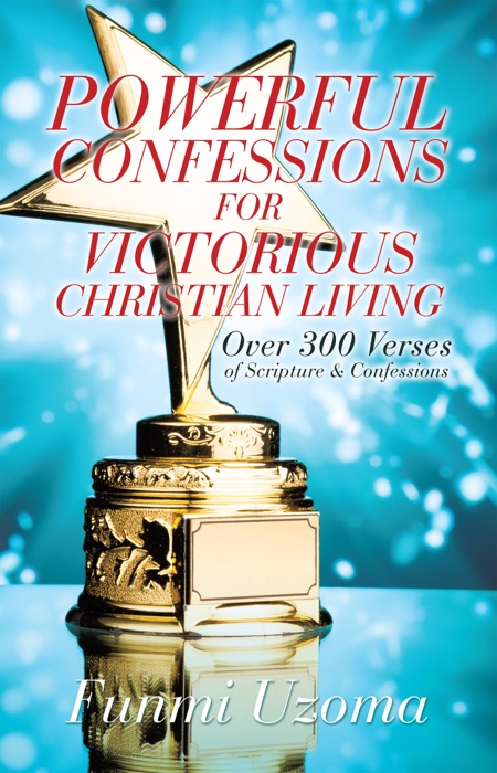 POWERFUL CONFESSIONS FOR VICTORIOUS CHRISTIAN LIVING