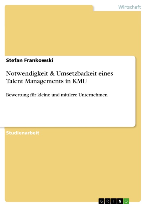 Notwendigkeit & Umsetzbarkeit eines Talent Managements in KMU