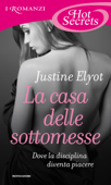 La casa delle sottomesse (Romanzi Hot Secrets) - Justine Elyot