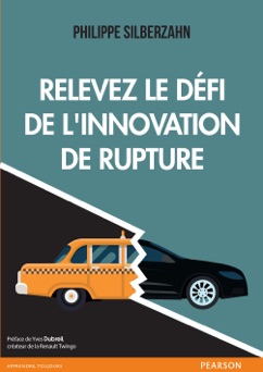 Relevez le défi de l'innovation de rupture - Philippe Silberzahn
