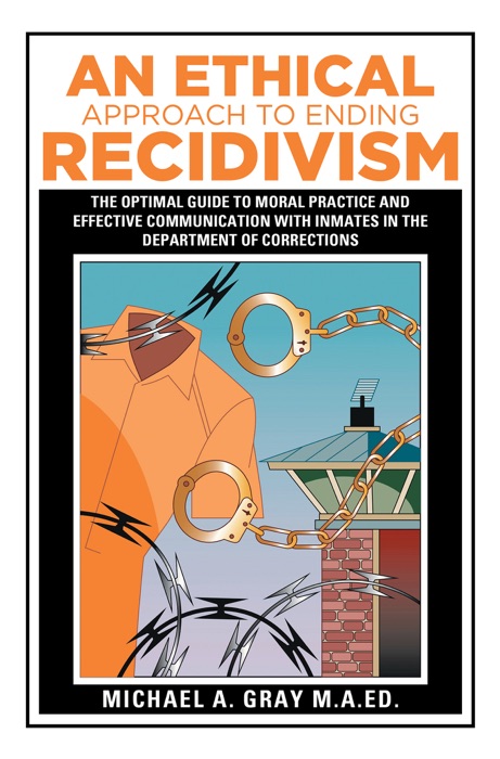 An Ethical Approach to Ending Recidivism