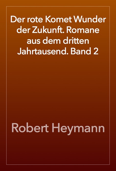 Der rote Komet Wunder der Zukunft. Romane aus dem dritten Jahrtausend. Band 2