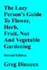 The Lazy Person's Guide To Flower, Herb, Fruit, Nut And Vegetable Gardening Second Edition - Greg Dinneen