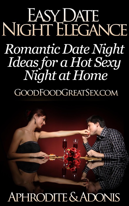 Easy Date Night Elegance - Romantic Date Night Ideas for a Hot Sexy Night at Home