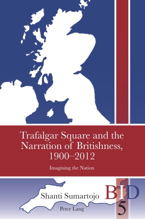 Trafalgar Square and the Narration of Britishness, 1900–2012