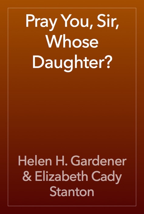 Pray You, Sir, Whose Daughter?